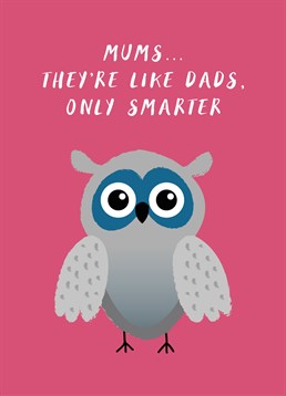 It's a known fact that Mums are smarter than Dads. So, let her know with this cute Scribbler Mother's Day card.