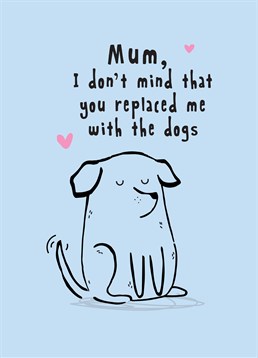 Just like Mums, dogs give great cuddles! Send this Scribbler Mother's Day card and let your Mum know it's OK that she replaced you.