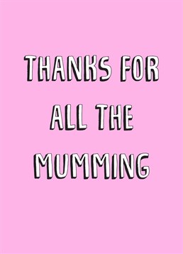 A hilarious Scribbler card to show your appreciation to your Mum on Mother's Day for all the Mumming she's done!