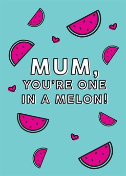 Your Mum really is 'One in a melon' so make sure you tell her on Mother's Day with this Birthday card exclusive to Scribbler.
