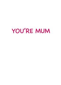 State the obvious with this hilariously blunt Mother's Day card by Scribbler.
