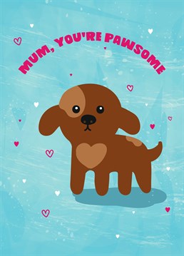 Remind your Mum how pawsome she is with this little pooch on Mother's Day. Another cute card bought to you exclusively from Scribbler.
