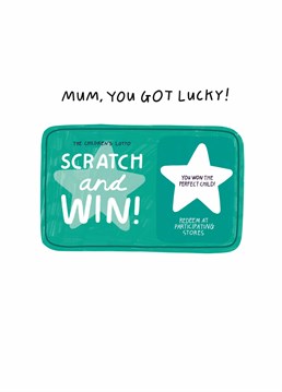 Your Mum should know (if she doesn't already) that she basically won the lottery by giving birth to you! Congratulate her with this winning Scribbler design on Mother's Day.