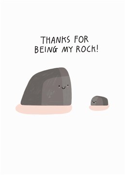You rock! Say thanks to your Mum for always letting you lean on her. Mother's Day design by Scribbler.