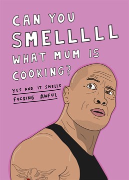 Smells like take-out for dinner again! Unlike The Rock's wrestling persona, your Mum is not a chef but you love her regardless. Mother's Day design by Scribbler.