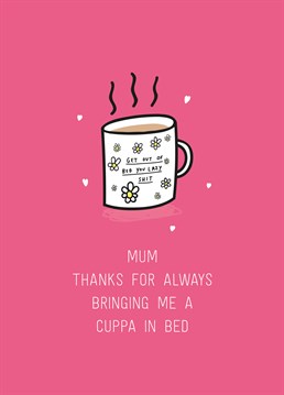 Even though it's really just a clever ruse to wake you up and get you out of bed in the morning! Thank her anyway with this personalised Scribbler design on Mother's Day. Don't forget you can personalise this card with Mum, Mummy, Mama Bear or whatever the heck you call her!