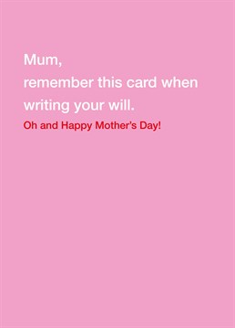 Keep in mum's good books and you may just be rewarded one day... Send her this cheeky Scribbler card on Mother's Day.