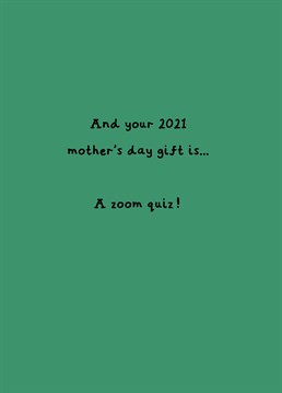 Who's up for another Zoom quiz then?! Yeah thought not, can't think of anything worse tbh... Mother's Day design by Scribbler.
