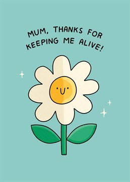 Plant lover? Thank your mum for keeping you alive long enough so you could thrive! Mother's Day card by Scribbler.
