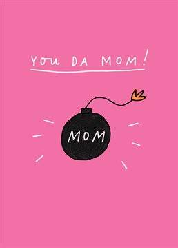 She's the mom and the bomb! Send this Mother's Day card to an iconic mother. Designed by Scribbler.
