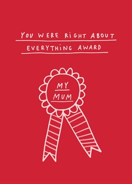 As much as it pains you to admit, give mum the greatest gift of all this Mother's Day: the satisfaction of admitting that she's always right! Designed by Scribbler.