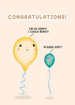 Is something happening for someone special in your life and you're just so happy for them that you could burst? Say congratulations to them with this cute and funny card! A Myriad Digital Art design lovingly created by Sydney Jo.