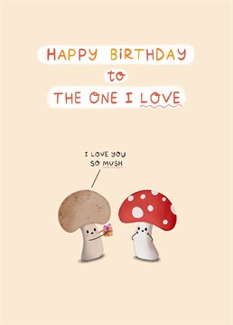Send some love to your partner on their birthday with this cute mushy card!