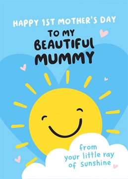 Wish a beautiful Mummy a happy 1st Mother's Day from their little ray of sunshine. A colourful and happy card designed by Macie Dot Doodles.