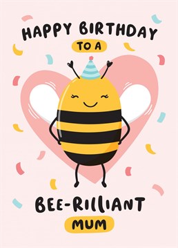 A funny birthday card with a pun for a brilliant Mum! Featuring a cute bee illustration with a sprinkle of confetti. Designed by Macie Dot Doodles.