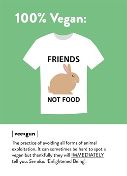 How do you know that they're a vegan? They'll tell you of course! Send this funny definition to your favourite Enlightened Being. Designed by Mint.
