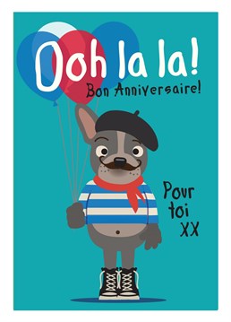 Send this Frenchie complete with moustache and beret with wishes for an Ooh la la Birthday!