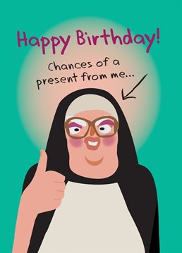 Nuns are ladies of few words. Have you got the message about your present?