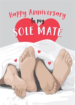 A cute anniversary card for a partner, lover, husband or wife, with a playful twist on soul mates / sole mates. Designed by Mr Muir.