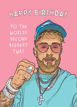 Happy Birthday to the world's second biggest twat! A cheeky, funny Jake Paul card designed by Mr Muir.