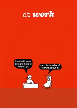 Take the sting out of redundancy wth this funny New Job card from Modern Toss. For anyone who's been made redundant but still has a sense of humour!