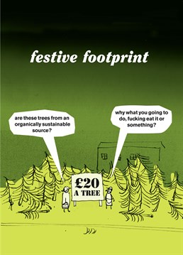 A funny Christmas card from Modern Toss, great for all. It's been chopped down, it's dead. Who cares?