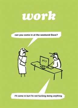Well, what do you expect? Coming in on your day off! Send this Modern Toss New Job card for any occasion.