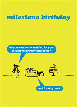 Send this card to someone who doesn't want to celebrate their special birthday!