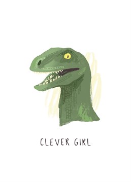 Call someone a clever girl and hope they don't immediately start tearing you apart in response. That would just be rude. Jurassic Park inspired design by Middle Mouse.