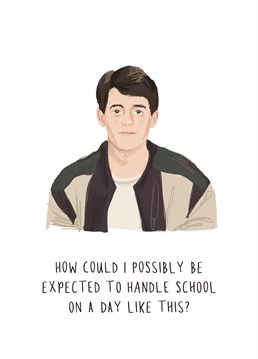It's a little childish and stupid, but then so is school! Wish a loved one luck going back to school with this highly relatable Middle Mouse card, inspired by Ferris Bueller.