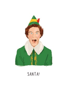 Santa, I know him! Send Christmas wishes and say I love you, I love you, I love you to a massive Elf fan. Designed by Middle Mouse.