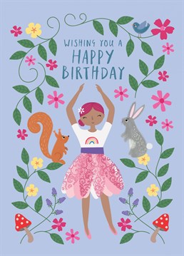 A sweet, illustrated birthday card for kids featuring a dancer with woodland animals and the caption "Wishing you a Happy Birthday". A cute bluebird sits on a branch and a bunny and squirrel watch the girl dance. This different kids card is perfect for dance loving children of all ages.