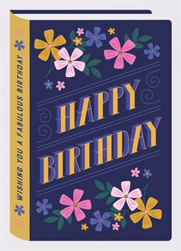 A bright and colourful design of a book cover, featuring pretty illustrated flowers and hand drawn type. It's the perfect birthday card for the special person in your life.