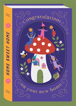 A beautiful, magical card design featuring lots of little gnomes, flowers, insects and a red mushroom house. It reads "Congratulations on your new home". This New Home card is a beautiful design that has a magical feel, and is designed to look like a hardback book.