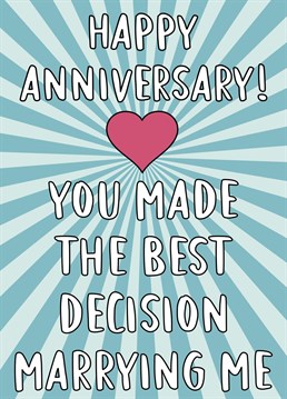 Send your partner the perfect anniversary card celebrating the best decision to marry you.