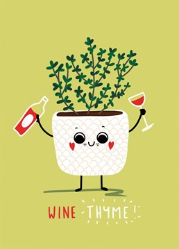 Hahahahaha! Hehehehe! You get it??   Tell your mates its 'thyme' for wine with this hilarious play on words Birthday card.