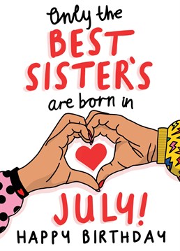 The Best Sisters are born in July. Let her know with this heart felt Birthday card.