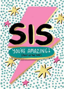 Let your sister know how amazing she is (most of the time) with this heartfelt (cheeky) Birthday card.