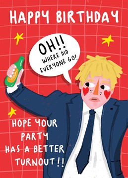 Hope Your Party Has A Better Turnout Boris. The Boris jokes keep rolling in!  Wish them a happy Birthday and let them know how loved they are.