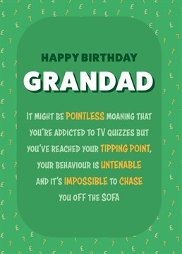 There's no Conundrum - this is the perfect birthday card for a grandad who's addicted to TV quizzes. You think he's snoozing and he pops up with an answer. It's Impossible to avoid buying this one.
