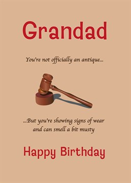 A cheeky birthday card for Grandad designed to make him laugh. Send this to card to your antiques loving Grandad.