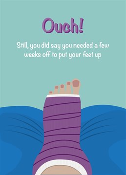 Send this funny get well card to anyone who's hurt their leg. The lengths some people go to for a few weeks off work. Skiver.