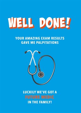 The perfect card for a student who's got the grades to study medicine at Uni. Try to avoid the temptation to bring up your ailments at every social gathering from now on!