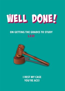 The perfect card for a student who's just got the grades to study law at Uni. Justice has been served!