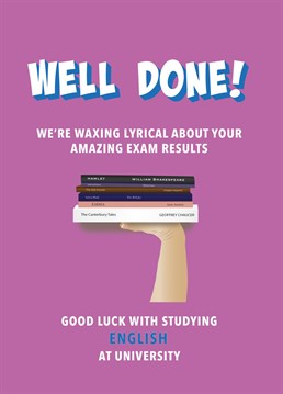 The perfect exam congratulations card for the English student who's aced their A Levels and is off to Uni. It was poetic justice!
