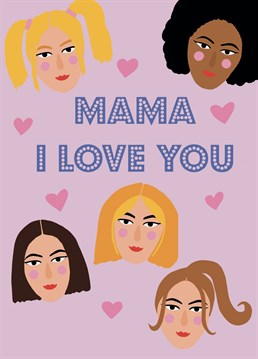 Tell me what you want, what you really really want, I'll tell you what you want, what you really really want...you want this "Mama I love you" Birthday card for your Mama Spice. Designed by Nicola Jo for Scribbler.