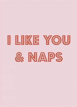 Tell your loved one you like them as much as naps with this cute Anniversary card.