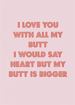 If your partner loves big butts and cannot lie send him this funny Anniversary card.