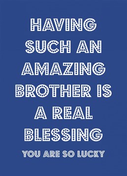 Let your brother know how lucky he really is with this funny typographic birthday card.