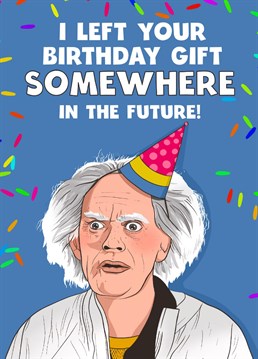 Any Back to the Future fan deserve this birthday card in their life! Be the one to give it to them! You even get the cheeky excuse for not buying a gift! Designed by Kasia Cards.
